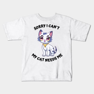 Sorry I Cant My Cat Needs Me, Funny Cat Kids T-Shirt